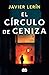 El círculo de ceniza by Javier Lerín