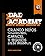 Dad Academy: Criando Niños ...