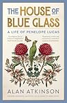 The House of Blue Glass: A Life of Penelope Lucas
