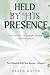 HELD BY HIS PRESENCE: Daily...