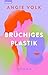 Brüchiges Plastik by Angie Volk
