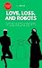 Love, Loss, and Robots: Bet...