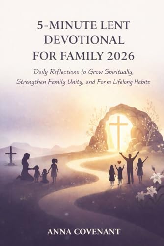 5 MINUTE LENT DEVOTIONAL FOR FAMILY 2026: Daily Reflections to Grow Spiritually, Strengthen Family Unity, and Form Lifelong Habits (Paperback)