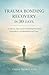 TRAUMA BONDING RECOVERY IN 30 DAYS: A Step-by-Step Guide to Breaking Emotional Dependency and Rebuilding Self-Trust