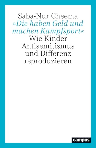 »Die haben Geld und machen Kampfsport«: Wie Kinder Antisemitismus und Differenz reproduzieren (German Edition)