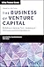The Business of Venture Capital: Building a Venture Firm, Investing in Startups, and Driving Returns (Wiley Finance)