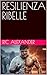 RESILIENZA RIBELLE by Ric Alexander