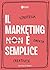 Il marketing è semplice. Strategia, empatia, creatività