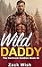 Wild Daddy: A Steamy MM Mountain Man Age Gap Age Play Daddy Romance (The Hardrock Mountain Daddies Book 2)