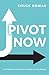 Pivot Now: Mastering Change for the Sake of Our Mission