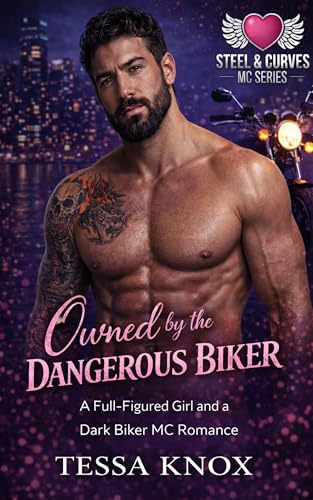 Owned by the Dangerous Biker: A Full-Figured Girl and a Dark Biker MC Romance (Steel & Curves MC Series Book 5)