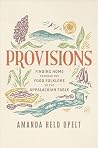 Provisions: Finding Home Through the Food Folklore of the Appalachian Table Provisions: Finding Home Through the Food Folklore of the Appalachian Table