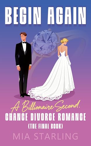 Begin Again: A Billionaire Second-Chance Divorce Romance (The Final Book)