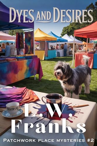 Dyes and Desires: A Quilt Shop Dog Cozy Mystery (Patchwork Place Mystery Series Book 2)