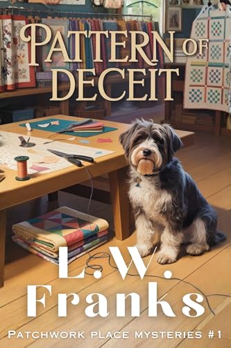 Pattern of Deceit: A Quilting Shop Dog Cozy Mystery (Patchwork Place Mystery Series Book 1)