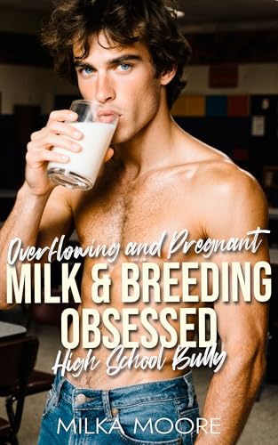 Overflowing and Pregnant For My Milk and Breeding Obsessed High School Bully: A Creamy, Milky, ABF, Surprise Baby, Breeding Short Story with Lactation ... to Lovers (Milky Breeding Fantasies Book 7)