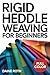 RIGID HEDDLE WEAVING FOR BE...