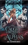 Caught In Between Two Alphas Caught In Between Two Alphas