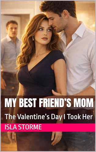 My Best Friend’s Mom: The Valentine’s Day I Took Her (Kindle Edition)