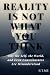 Reality Is Not What You Thi...