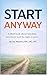 Start Anyway: A short book ...