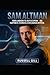 SAM ALTMAN: Poder, ambición...
