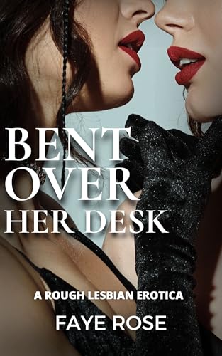 Bent Over Her Desk: A Lesbian Age-Gap Erotica (Kindle Edition)