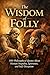 The Wisdom of Folly: 100 Ph...