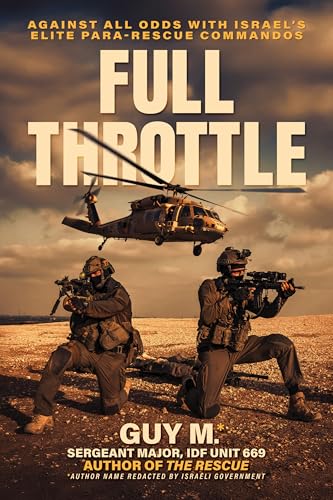 Full Throttle: Against All Odds with Israel’s Elite Para-Rescue Commandos (Kindle Edition)