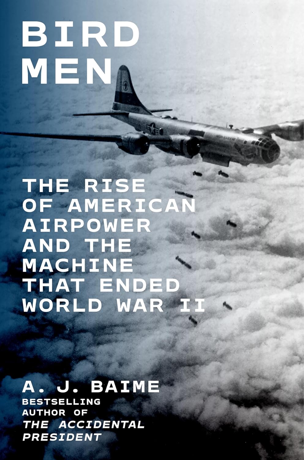 Bird Men: The Rise of American Airpower and the Machine That Ended World War II (Hardcover)