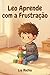 Leo aprende com a frustação (Crescer com o Leo) by Lia Rocha
