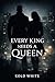 EVERY KING NEEDS A QUEEN