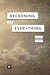 Reckoning with Everything: ...