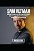 Sam Altman: Macht, Ehrgeiz ...