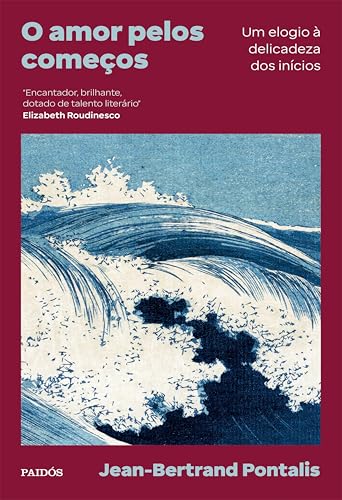 O amor pelos começos: Um elogio à delicadeza dos inícios (Portuguese Edition)