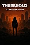 THRESHOLD: Book One: CONVERGENCE