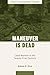 Maneuver is Dead: Land Warfare in the Twenty-First Century