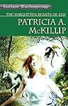 The Forgotten Beasts of Eld by Patricia A. McKillip The Forgotten Beasts of Eld by Patricia A. McKillip