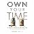 Own Your Time: 10 Financial Steps to Put Your Family First and Escape the Corporate Grind