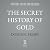 The Secret History of Gold: Myth, Money, Politics, and Power
