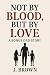 Not By Blood,But By Love:A ...