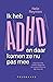 Ik heb ADHD en daar komen ze nu pas mee