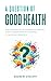 A Question of Good Health: ...