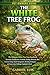 THE WHITE TREE FROG: The Ul...