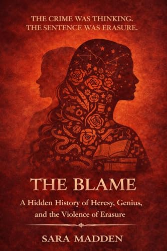 The Blame: A Hidden History of Heresy, Genius, and the Violence of Erasure (Kindle Edition)