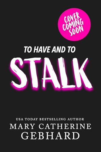 To Have and to Stalk: A Dark Romcom (My Very Own Book Boyfriend 1)