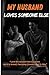 My Husband Loves Someone Else: A 17-Year Marriage of Silence, Emotional Betrayal, and Second-Chance Love (Betrayed Hearts Series)