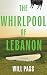 The Whirlpool of Lebanon by Will Pass