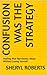 Confusion Was The Strategy  by Sheryl Roberts