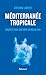 Méditerranée tropicale. Enquête sur une mer en mutation (French Edition)